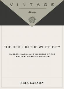 The Devil in the White City: Murder, Magic and Madness at the Fair That Changed America The Devil in the White City: Murder, Magic and Madness at the Fair That Changed America