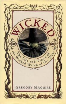 Wicked: The Life and Times of the Wicked Witch of the West Wicked: The Life and Times of the Wicked Witch of the West
